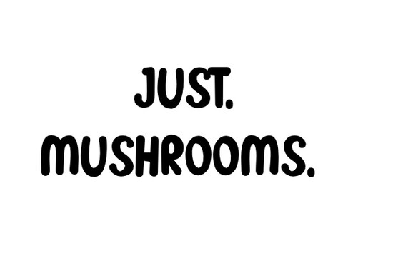 Just Mushrooms LTD  0