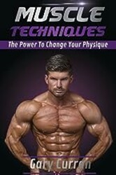 MuscleTechniques the Power to Change Your Physique Book  by Gary Curran