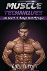 Muscletechniques the Power to Change Your Physique Book by Gary Curran