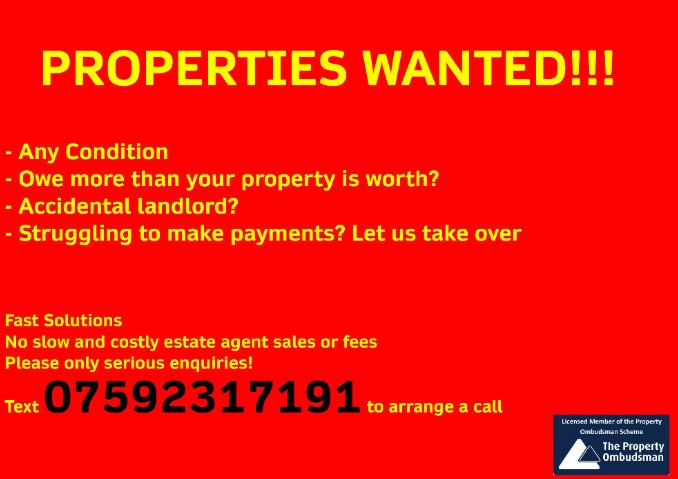 Properties Wanted!!! Fast Completion UK Wide  0